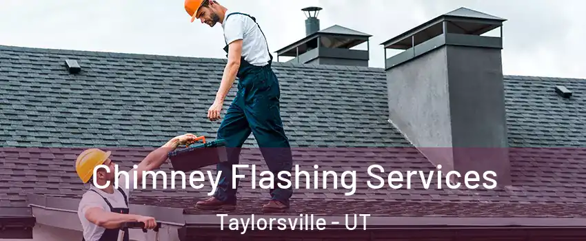 Chimney Flashing Services Taylorsville - UT