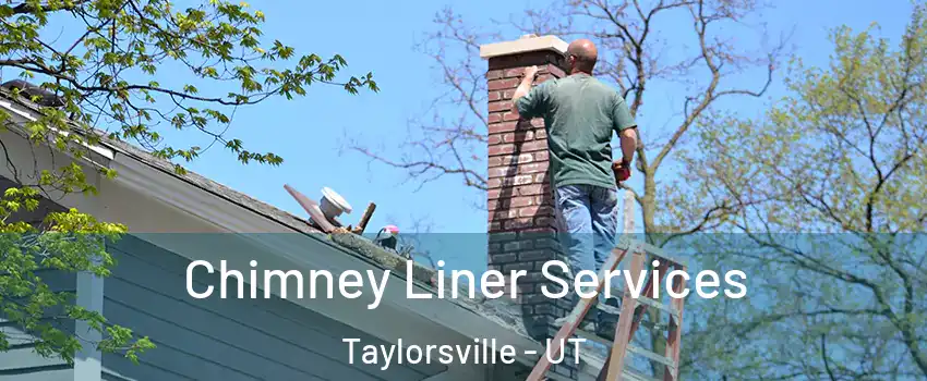  Chimney Liner Services Taylorsville - UT