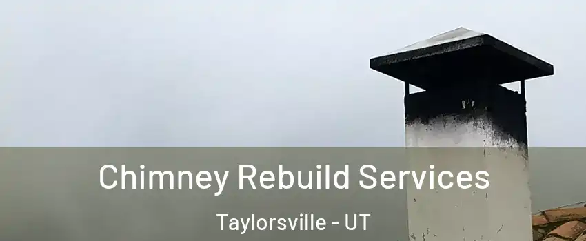  Chimney Rebuild Services Taylorsville - UT