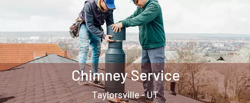  Chimney Service Taylorsville - UT