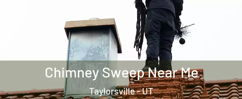  Chimney Sweep Near Me Taylorsville - UT