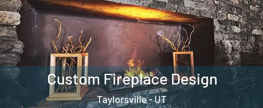  Custom Fireplace Design Taylorsville - UT