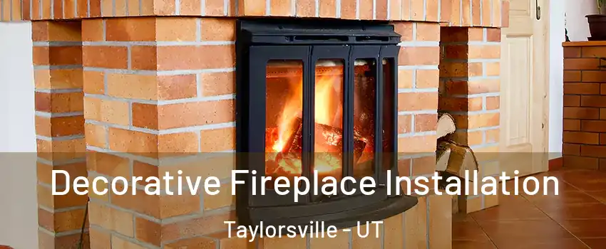  Decorative Fireplace Installation Taylorsville - UT