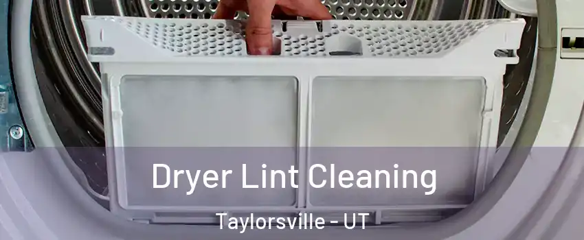  Dryer Lint Cleaning Taylorsville - UT