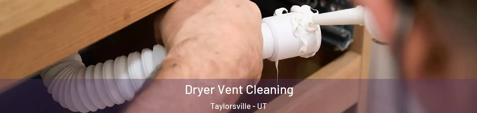  Dryer Vent Cleaning Taylorsville - UT