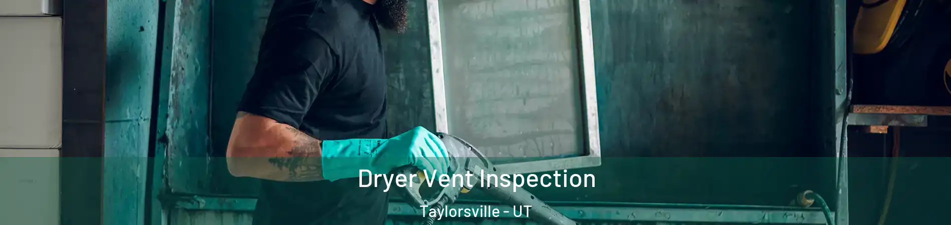 Dryer Vent Inspection Taylorsville - UT