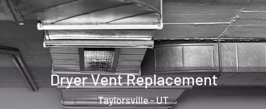  Dryer Vent Replacement Taylorsville - UT