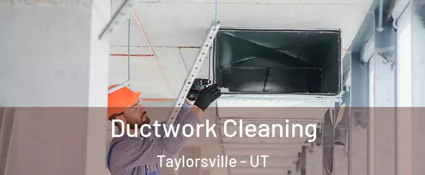  Ductwork Cleaning Taylorsville - UT