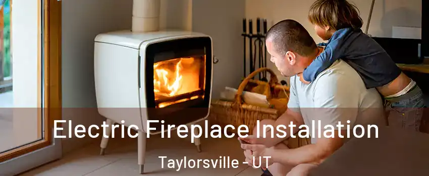  Electric Fireplace Installation Taylorsville - UT