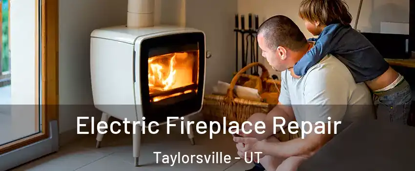 Electric Fireplace Repair Taylorsville - UT