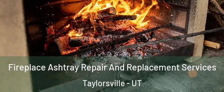  Fireplace Ashtray Repair And Replacement Services Taylorsville - UT