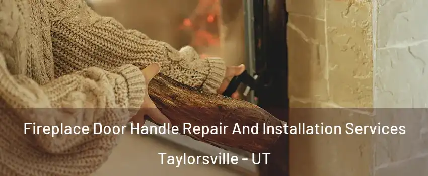  Fireplace Door Handle Repair And Installation Services Taylorsville - UT