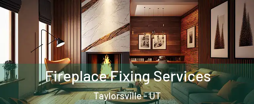  Fireplace Fixing Services Taylorsville - UT