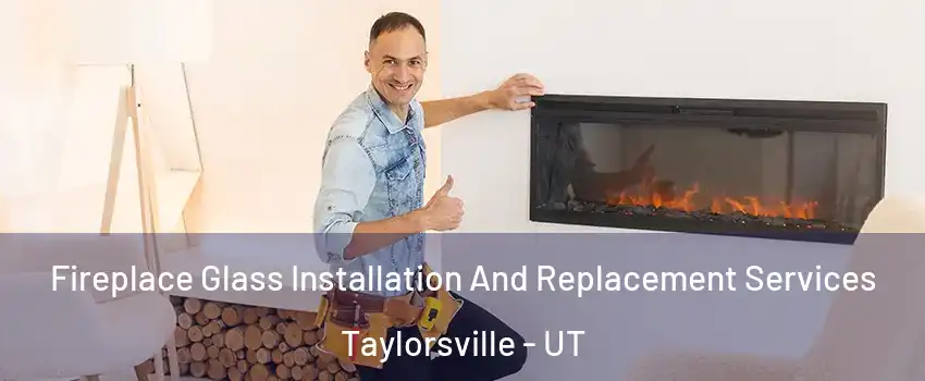  Fireplace Glass Installation And Replacement Services Taylorsville - UT