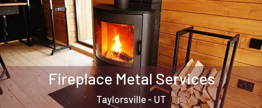 Fireplace Metal Services Taylorsville - UT