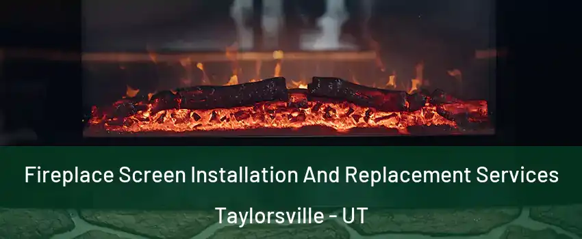 Fireplace Screen Installation And Replacement Services Taylorsville - UT