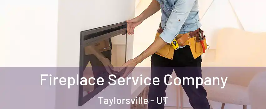 Fireplace Service Company Taylorsville - UT