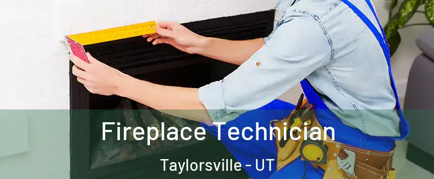 Fireplace Technician Taylorsville - UT
