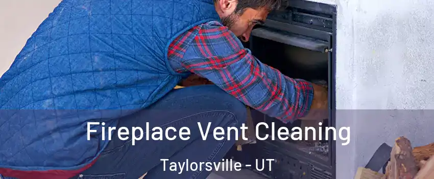 Fireplace Vent Cleaning Taylorsville - UT