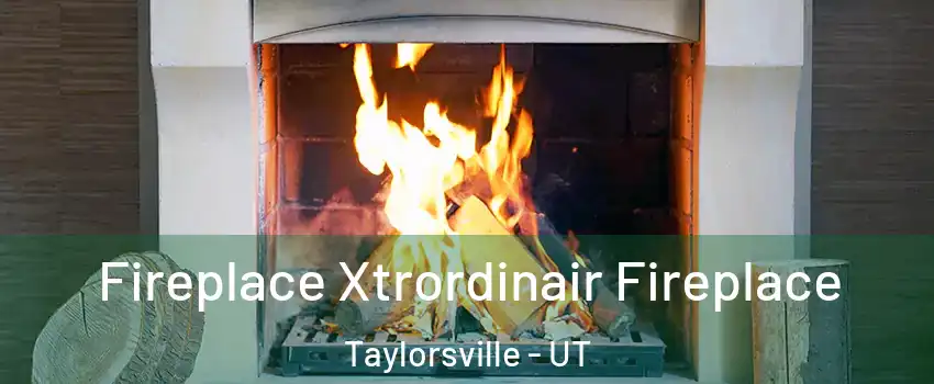  Fireplace Xtrordinair Fireplace Taylorsville - UT