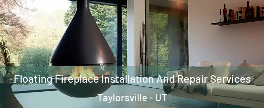 Floating Fireplace Installation And Repair Services Taylorsville - UT