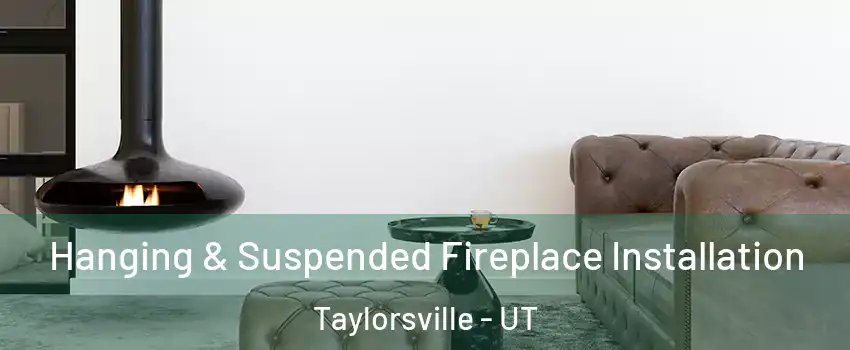  Hanging & Suspended Fireplace Installation Taylorsville - UT