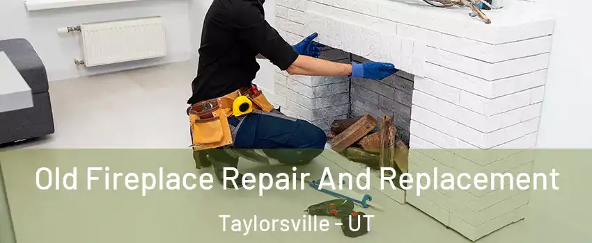  Old Fireplace Repair And Replacement Taylorsville - UT
