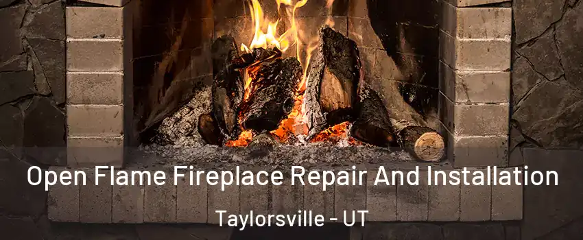  Open Flame Fireplace Repair And Installation Taylorsville - UT