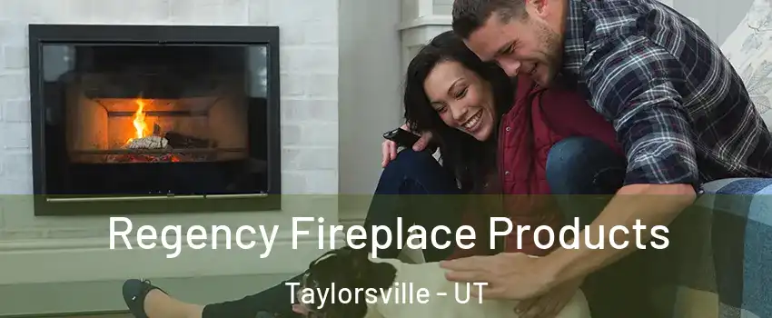  Regency Fireplace Products Taylorsville - UT