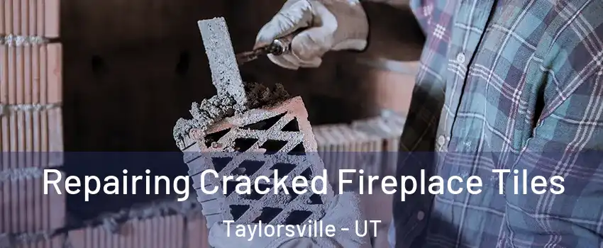  Repairing Cracked Fireplace Tiles Taylorsville - UT