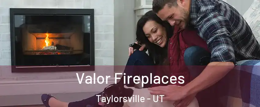  Valor Fireplaces Taylorsville - UT