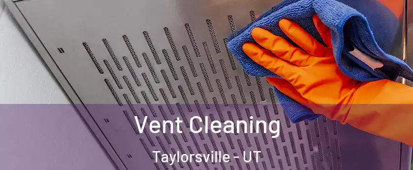  Vent Cleaning Taylorsville - UT