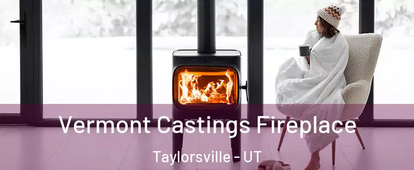  Vermont Castings Fireplace Taylorsville - UT