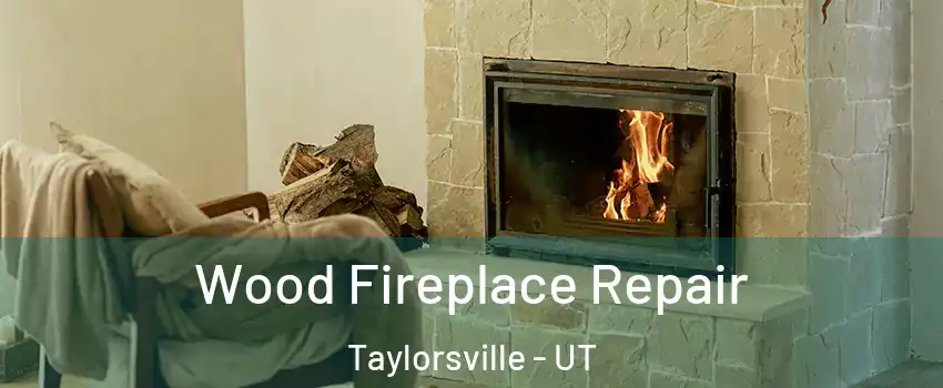  Wood Fireplace Repair Taylorsville - UT