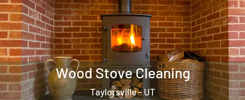  Wood Stove Cleaning Taylorsville - UT